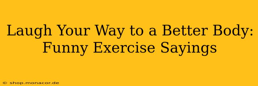 Laugh Your Way to a Better Body: Funny Exercise Sayings