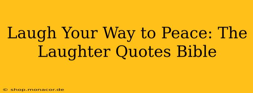 Laugh Your Way to Peace: The Laughter Quotes Bible