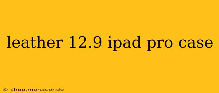 leather 12.9 ipad pro case