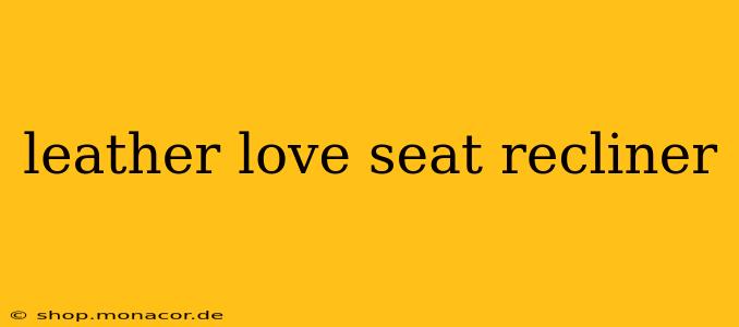 leather love seat recliner