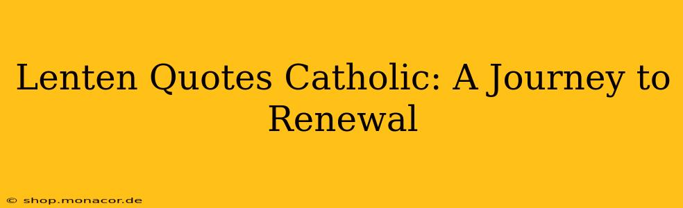 Lenten Quotes Catholic: A Journey to Renewal