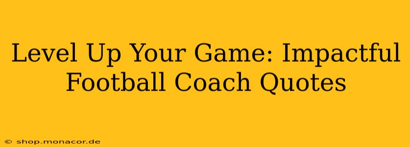 Level Up Your Game: Impactful Football Coach Quotes