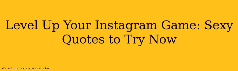 Level Up Your Instagram Game: Sexy Quotes to Try Now