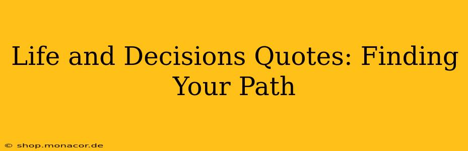 Life and Decisions Quotes: Finding Your Path