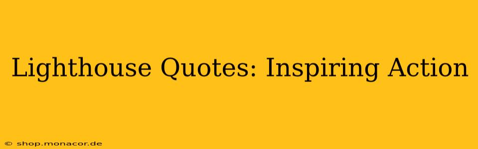 Lighthouse Quotes: Inspiring Action