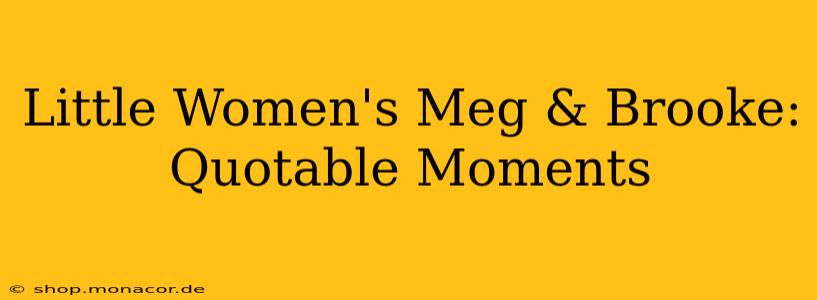 Little Women's Meg & Brooke: Quotable Moments