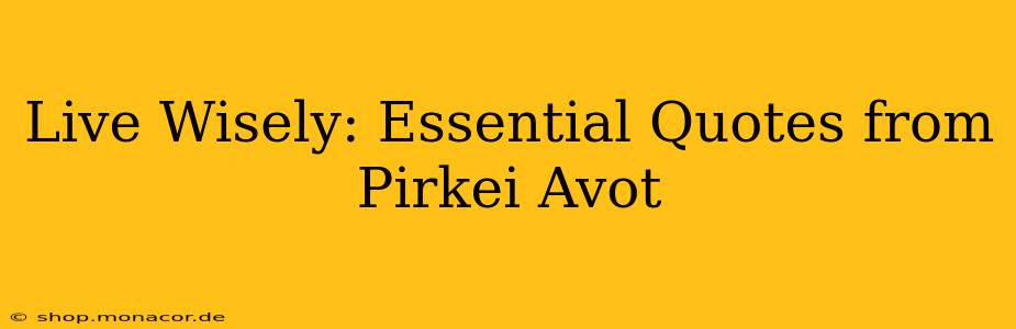 Live Wisely: Essential Quotes from Pirkei Avot