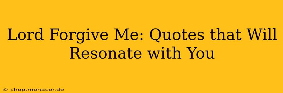 Lord Forgive Me: Quotes that Will Resonate with You