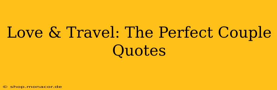 Love & Travel: The Perfect Couple Quotes