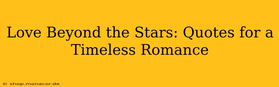 Love Beyond the Stars: Quotes for a Timeless Romance