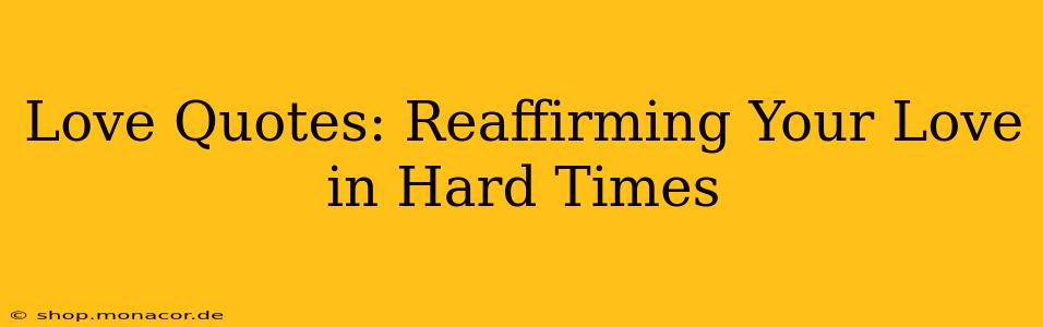 Love Quotes: Reaffirming Your Love in Hard Times