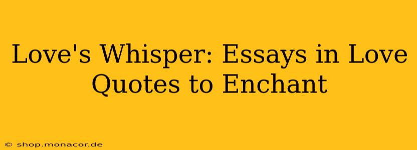 Love's Whisper: Essays in Love Quotes to Enchant