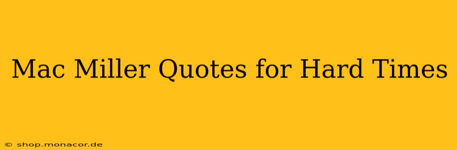 Mac Miller Quotes for Hard Times