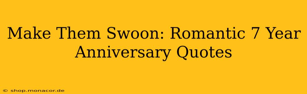 Make Them Swoon: Romantic 7 Year Anniversary Quotes