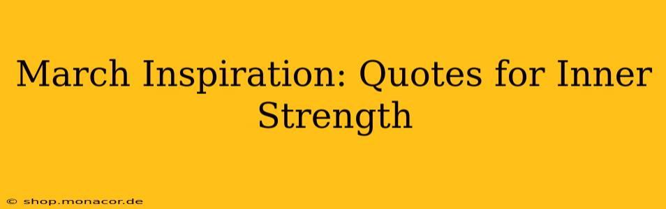 March Inspiration: Quotes for Inner Strength