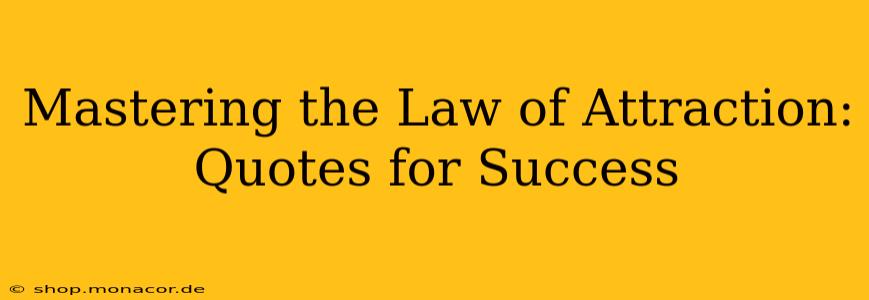 Mastering the Law of Attraction: Quotes for Success