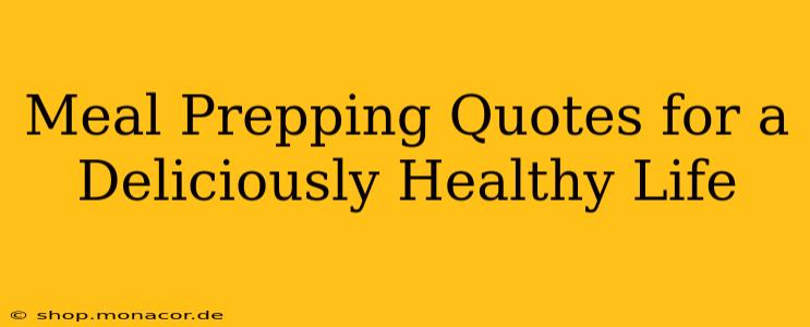 Meal Prepping Quotes for a Deliciously Healthy Life