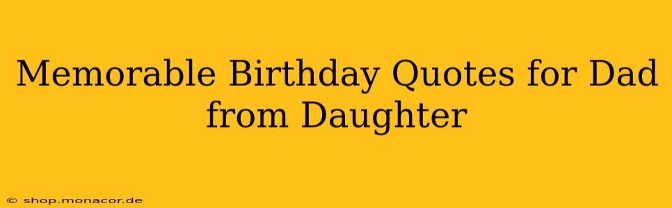 Memorable Birthday Quotes for Dad from Daughter