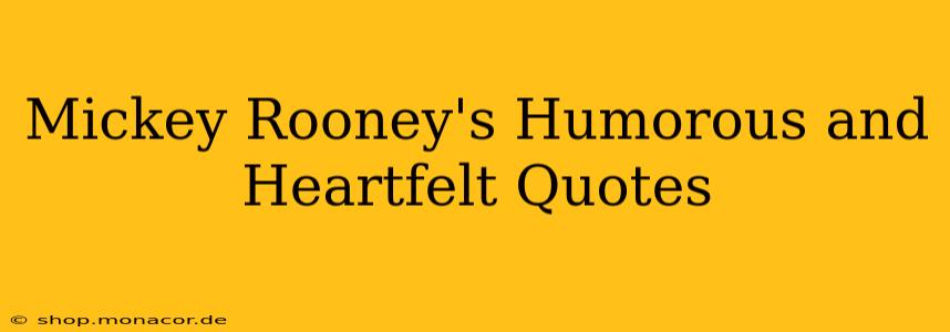 Mickey Rooney's Humorous and Heartfelt Quotes