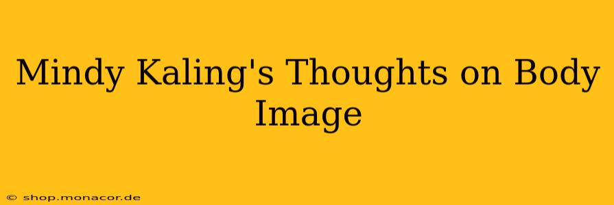 Mindy Kaling's Thoughts on Body Image