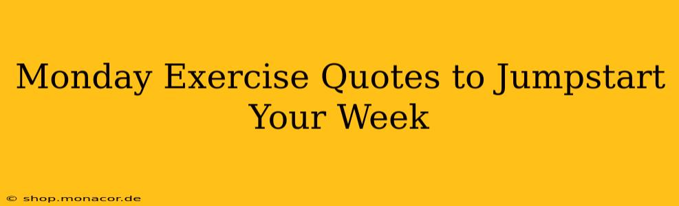 Monday Exercise Quotes to Jumpstart Your Week