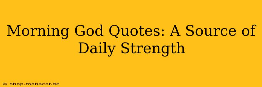 Morning God Quotes: A Source of Daily Strength