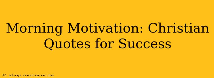 Morning Motivation: Christian Quotes for Success