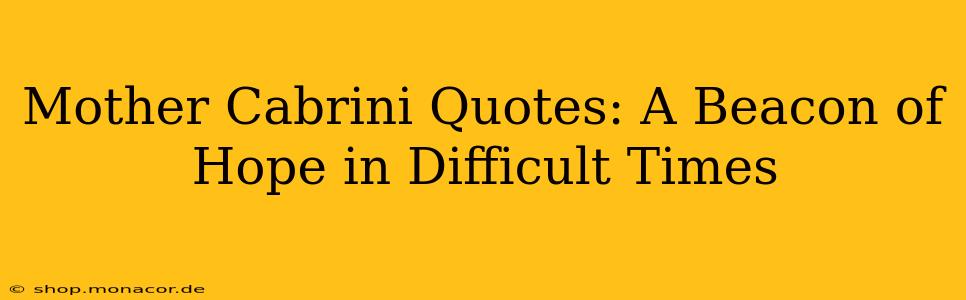 Mother Cabrini Quotes: A Beacon of Hope in Difficult Times