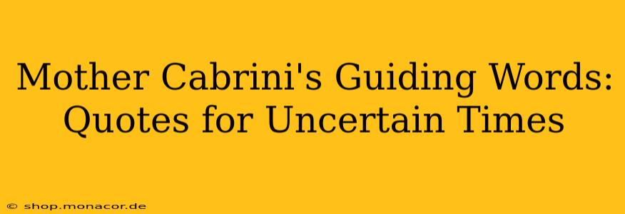 Mother Cabrini's Guiding Words: Quotes for Uncertain Times