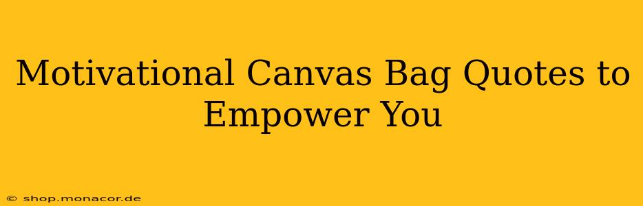 Motivational Canvas Bag Quotes to Empower You