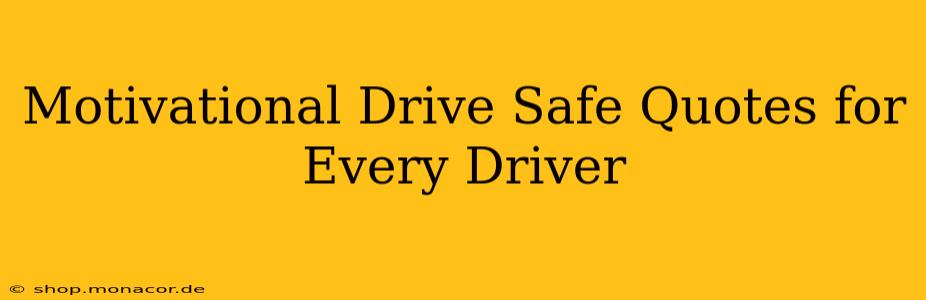 Motivational Drive Safe Quotes for Every Driver