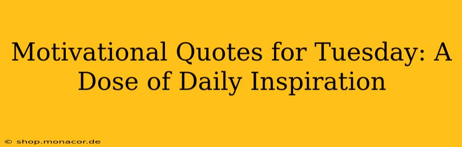 Motivational Quotes for Tuesday: A Dose of Daily Inspiration
