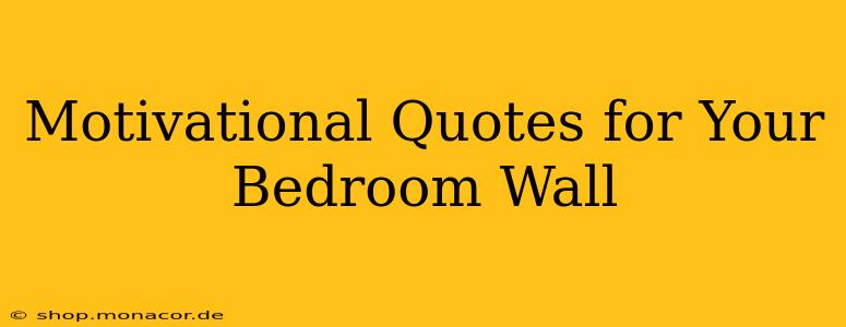 Motivational Quotes for Your Bedroom Wall