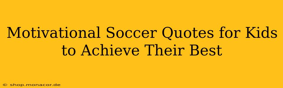 Motivational Soccer Quotes for Kids to Achieve Their Best