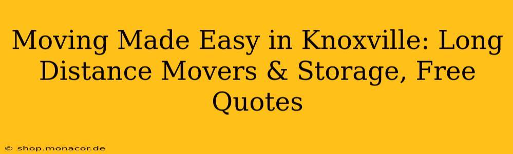 Moving Made Easy in Knoxville: Long Distance Movers & Storage, Free Quotes