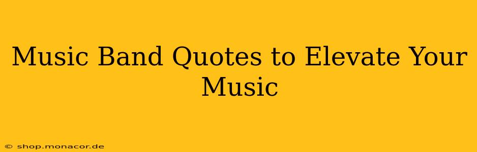 Music Band Quotes to Elevate Your Music