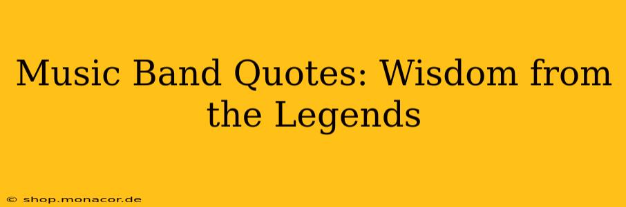 Music Band Quotes: Wisdom from the Legends
