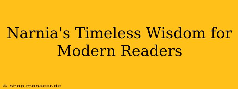 Narnia's Timeless Wisdom for Modern Readers