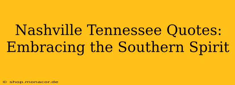 Nashville Tennessee Quotes: Embracing the Southern Spirit