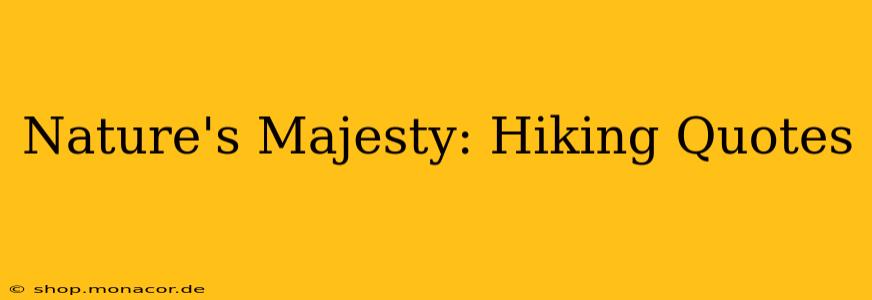 Nature's Majesty: Hiking Quotes