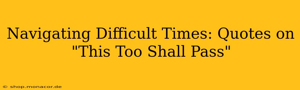 Navigating Difficult Times: Quotes on "This Too Shall Pass"