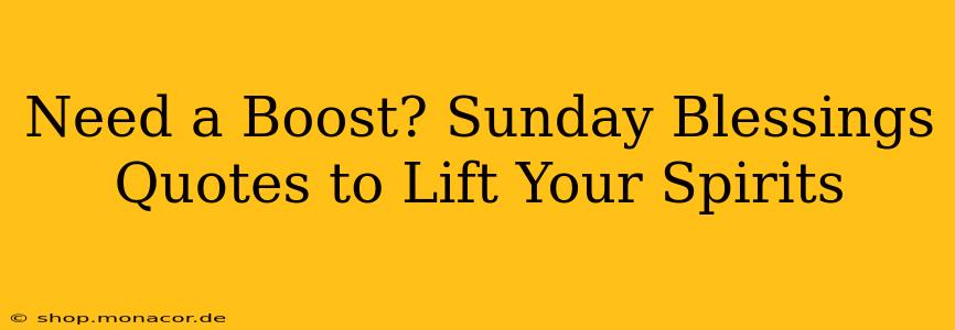 Need a Boost? Sunday Blessings Quotes to Lift Your Spirits
