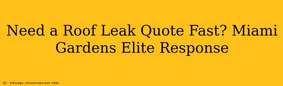 Need a Roof Leak Quote Fast? Miami Gardens Elite Response