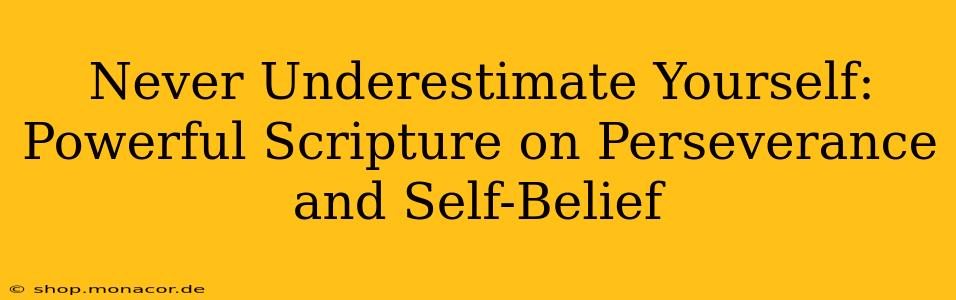 Never Underestimate Yourself: Powerful Scripture on Perseverance and Self-Belief