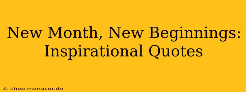 New Month, New Beginnings: Inspirational Quotes