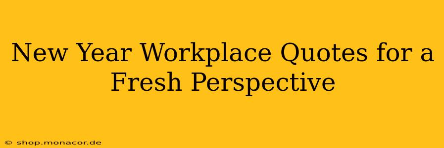 New Year Workplace Quotes for a Fresh Perspective