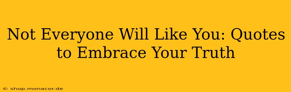 Not Everyone Will Like You: Quotes to Embrace Your Truth