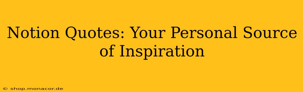 Notion Quotes: Your Personal Source of Inspiration