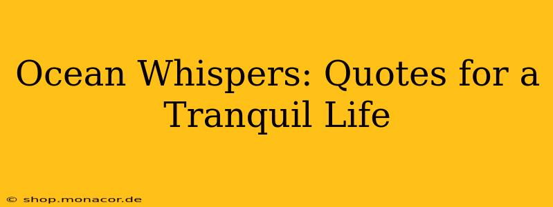 Ocean Whispers: Quotes for a Tranquil Life
