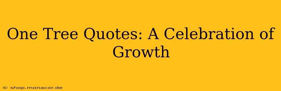 One Tree Quotes: A Celebration of Growth